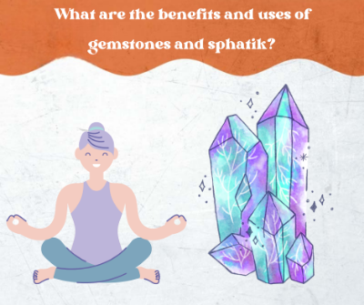 What are the benefits and uses of gemstones and sphatik?